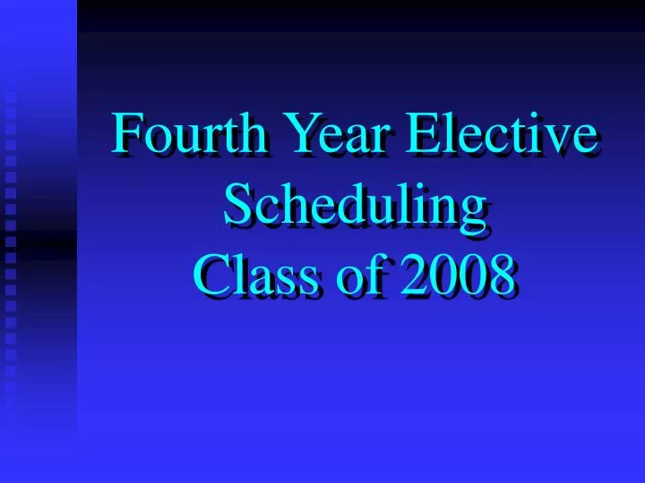 fourth year elective scheduling class of 2008