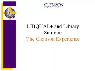 LIBQUAL+ and Library Summit: The Clemson Experience