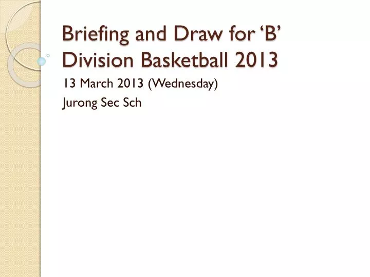briefing and draw for b division basketball 2013