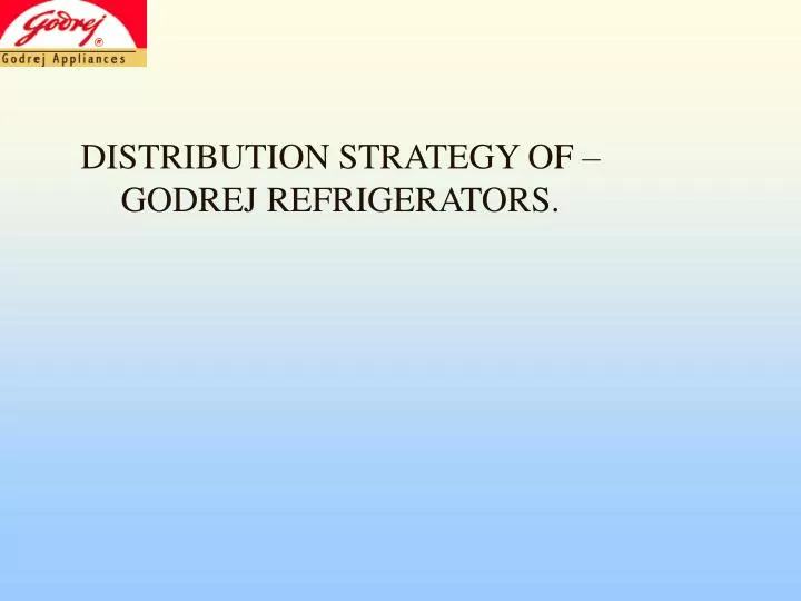 distribution strategy of godrej refrigerators