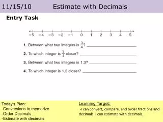 Today’s Plan: -Conversions to memorize -Order Decimals -Estimate with decimals