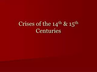 Crises of the 14 th &amp; 15 th Centuries