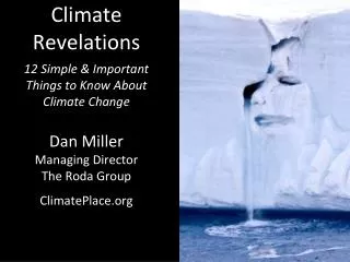 Climate Revelations 12 Simple &amp; Important Things to Know About Climate Change Dan Miller Managing Director The Roda