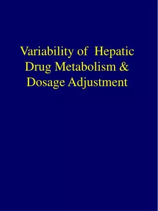 Variability of Hepatic Drug Metabolism &amp; Dosage Adjustment