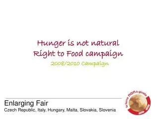 Hunger is not natural Right to Food campaign 2008/2010 Campaign