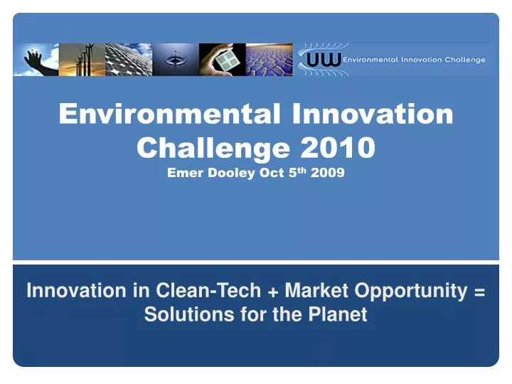 environmental innovation challenge 2010 emer dooley oct 5 th 2009
