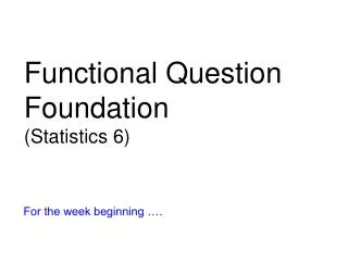 Functional Question Foundation (Statistics 6)