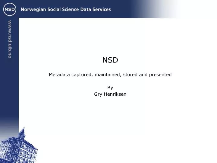 nsd metadata captured maintained stored and presented by gry henriksen