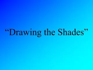 “Drawing the Shades”