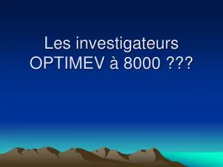 les investigateurs optimev 8000