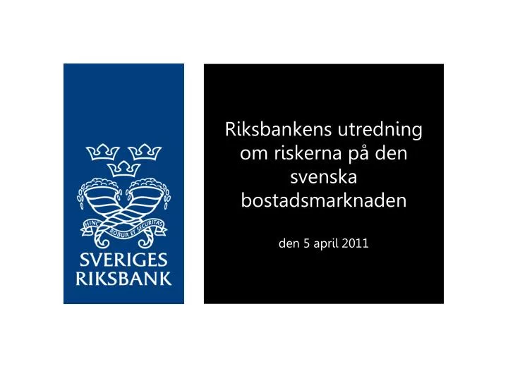 riksbankens utredning om riskerna p den svenska bostadsmarknaden den 5 april 2011