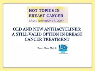 OLD AND NEW ANTHACYCLINES: A STILL VALID OPTION IN BREAST CANCER TREATMENT True : Clara Natoli