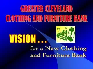 GREATER CLEVELAND CLOTHING AND FURNITURE BANK