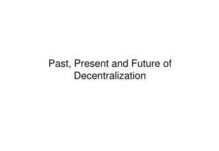 Past, Present and Future of Decentralization