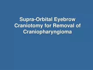 Supra-Orbital Eyebrow Craniotomy for Removal of Craniopharyngioma
