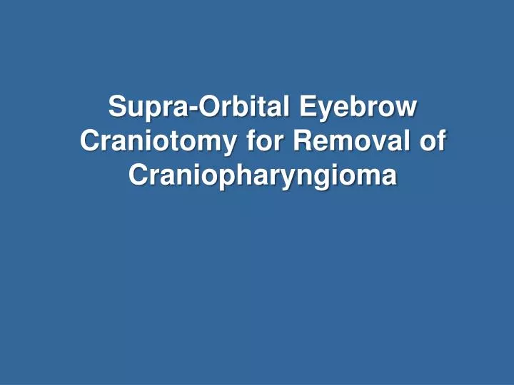 supra orbital eyebrow craniotomy for removal of craniopharyngioma