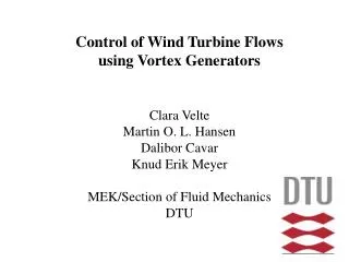 Control of Wind Turbine Flows using Vortex Generators Clara Velte Martin O. L. Hansen Dalibor Cavar Knud Erik Meyer MEK