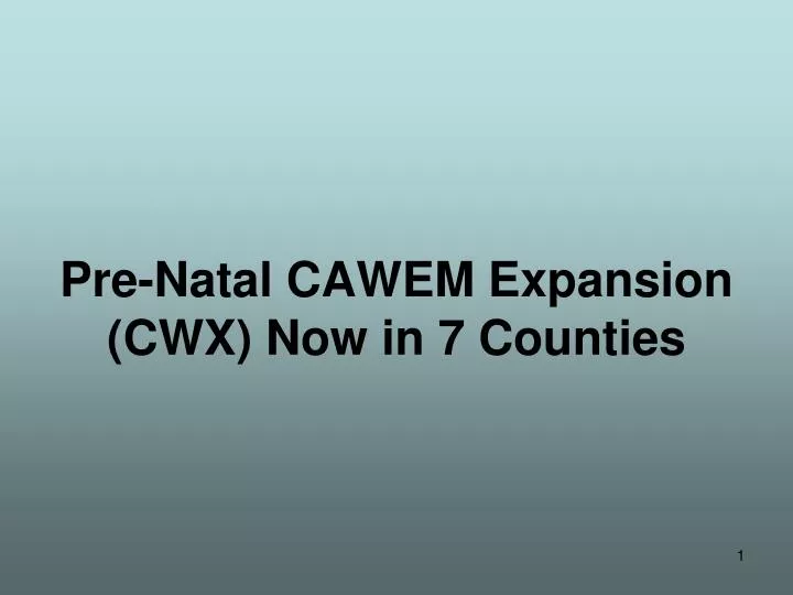 pre natal cawem expansion cwx now in 7 counties