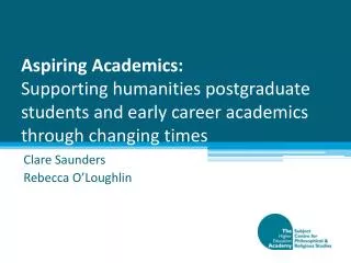 Aspiring Academics: Supporting humanities postgraduate students and early career academics through changing times