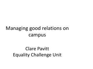 Managing good relations on campus Clare Pavitt Equality Challenge Unit