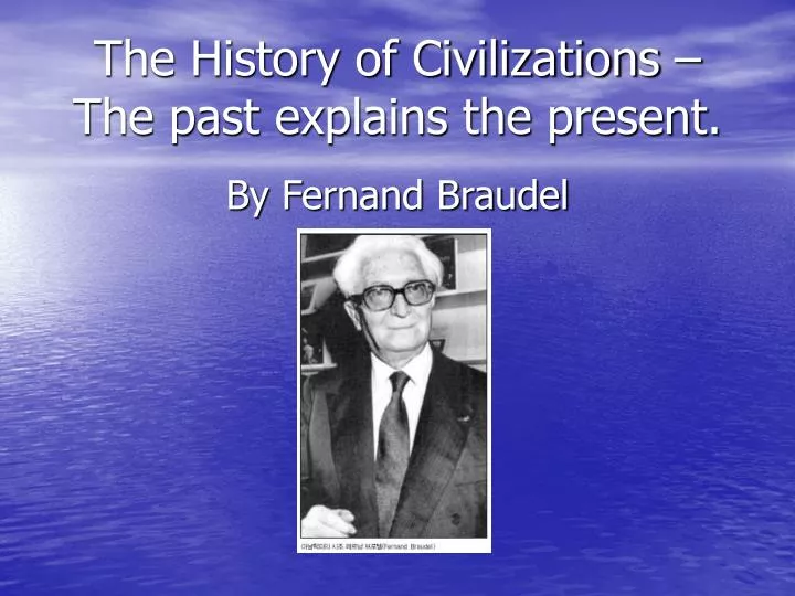 the history of civilizations the past explains the present