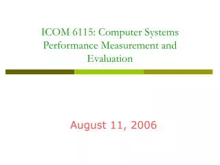ICOM 6115: Computer Systems Performance Measurement and Evaluation