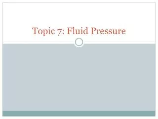 Topic 7: Fluid Pressure