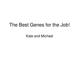 The Best Genes for the Job!