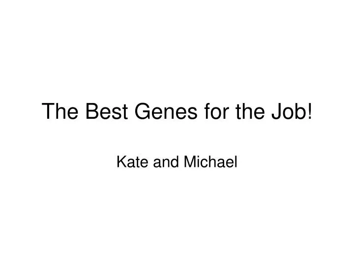 the best genes for the job