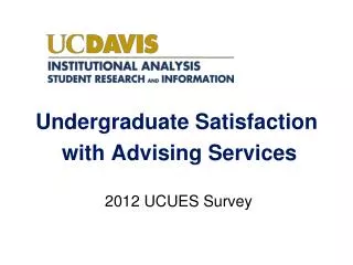 Undergraduate Satisfaction with Advising Services 2012 UCUES Survey