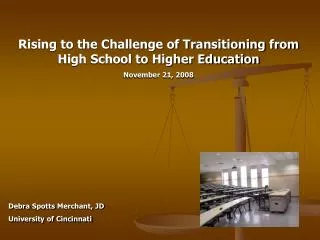 Rising to the Challenge of Transitioning from High School to Higher Education November 21, 2008 Debra Spotts Merchant,