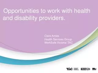 Clare Amies 				Health Services Group 				WorkSafe Victoria/ TAC