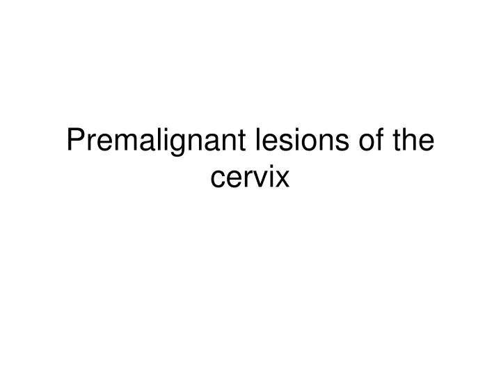 premalignant lesions of the cervix