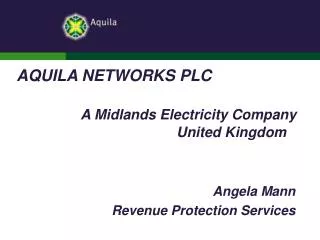 AQUILA NETWORKS PLC A Midlands Electricity Company 					United Kingdom