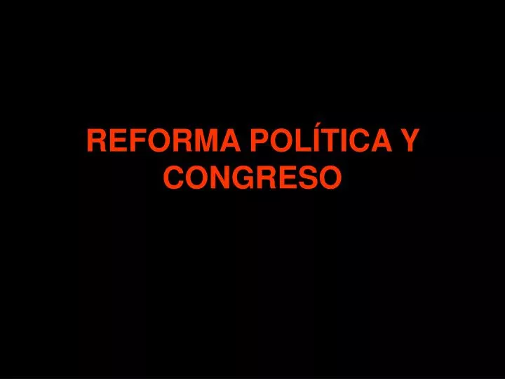 reforma pol tica y congreso