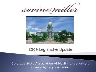 2009 Legislative Update Colorado State Association of Health Underwriters Presented by Cindy Sovine-Miller
