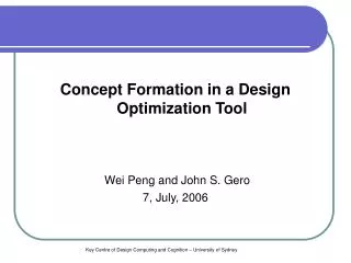 Concept Formation in a Design Optimization Tool Wei Peng and John S. Gero 7, July, 2006