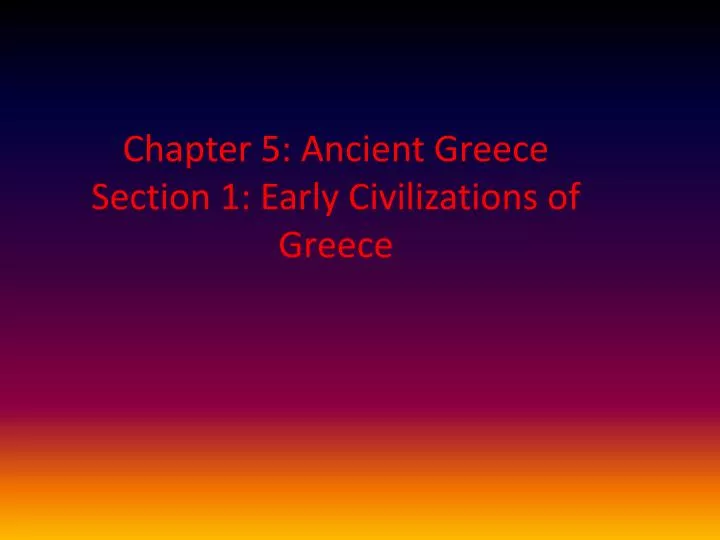 chapter 5 ancient greece section 1 early civilizations of greece