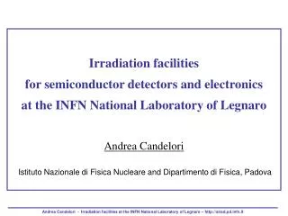 Irradiation facilities for semiconductor detectors and electronics at the INFN National Laboratory of Legnaro Andrea Can