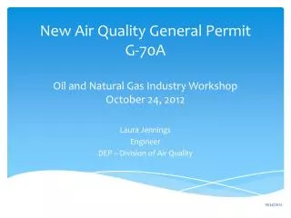 New Air Quality General Permit G-70A Oil and Natural Gas Industry Workshop October 24, 2012