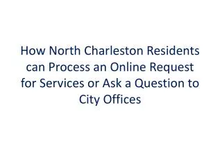 How North Charleston Residents can Process an Online Request for Services or Ask a Question to City Offices