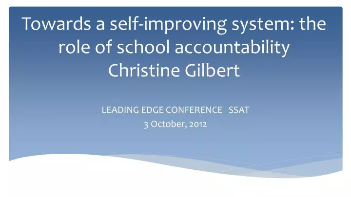towards a self improving system the role of school accountability christine gilbert