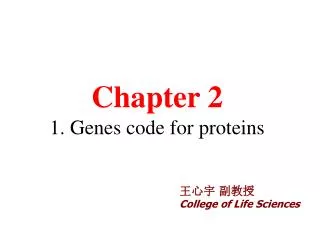 Chapter 2 1. Genes code for proteins