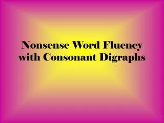 nonsense word fluency with consonant digraphs