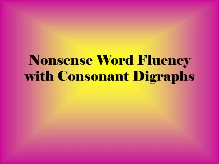 nonsense word fluency with consonant digraphs