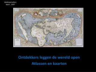 Ontdekkers leggen de wereld open Atlassen en kaarten
