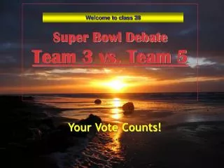 Super Bowl Debate Team 3 vs. Team 5