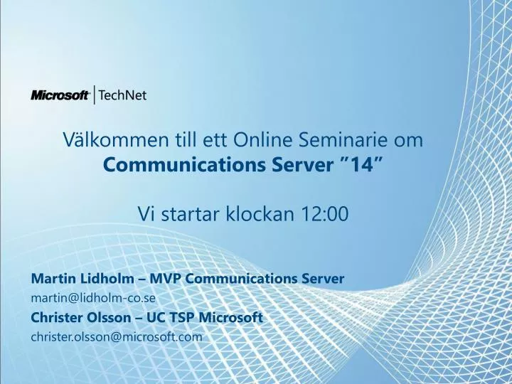 v lkommen till ett online seminarie om communications server 14 vi startar klockan 12 00
