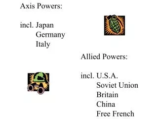 Axis Powers: incl.	Japan 	Germany 	Italy