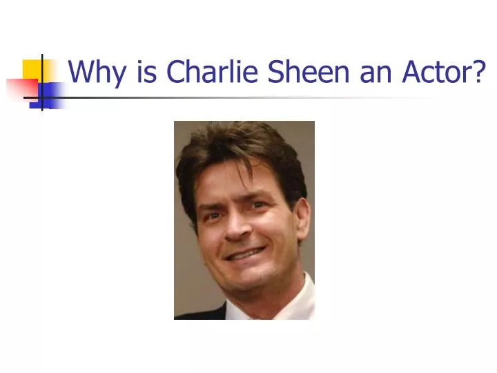 why is charlie sheen an actor